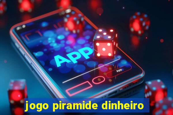 jogo piramide dinheiro